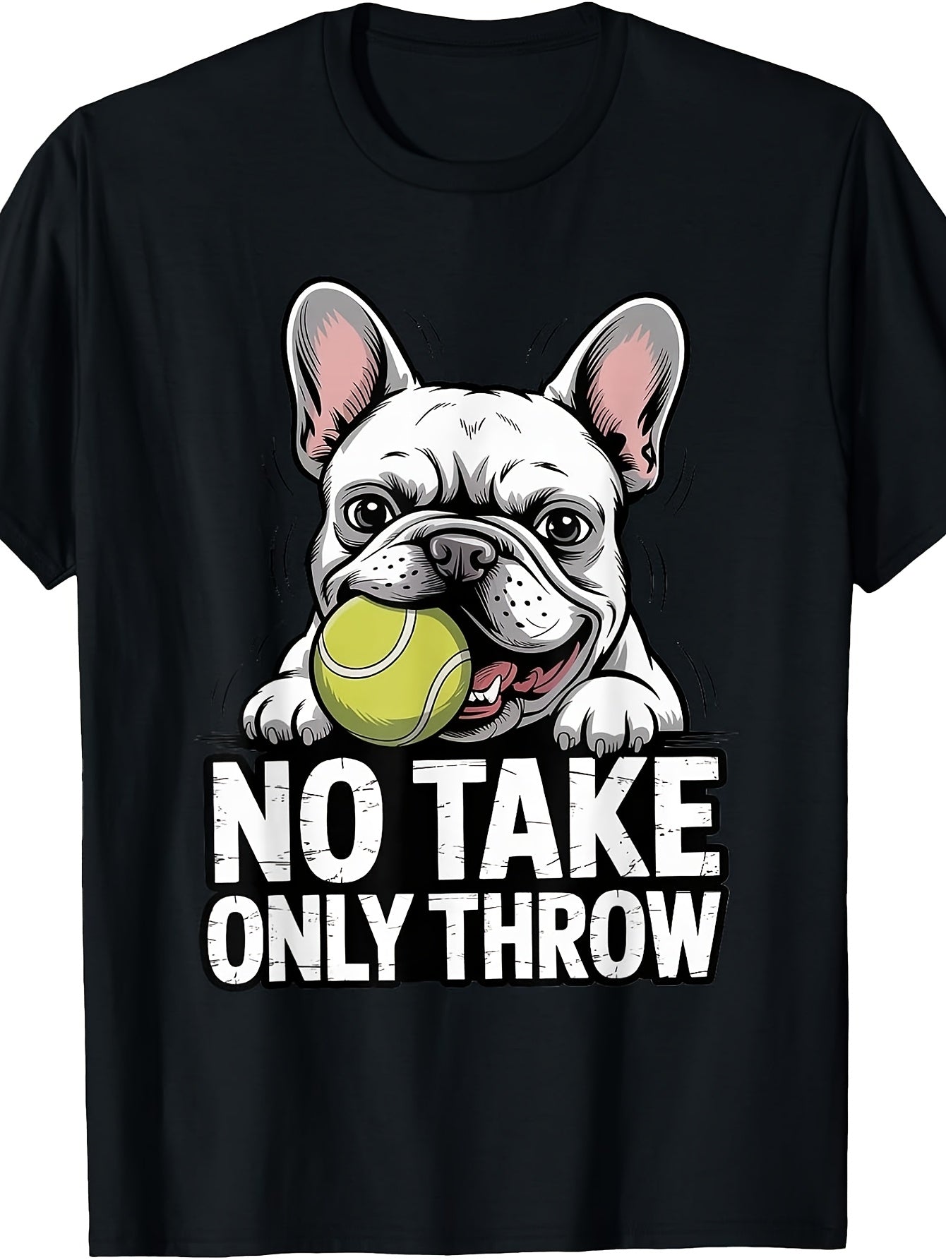 Men's And Women's T-Shirt, Funny French Bulldog with Tennis Ball No Take Only Throw Graphic Tee, Casual Summer Wear